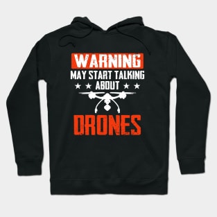 Warning! May Start Talking About Drones Funny Hoodie